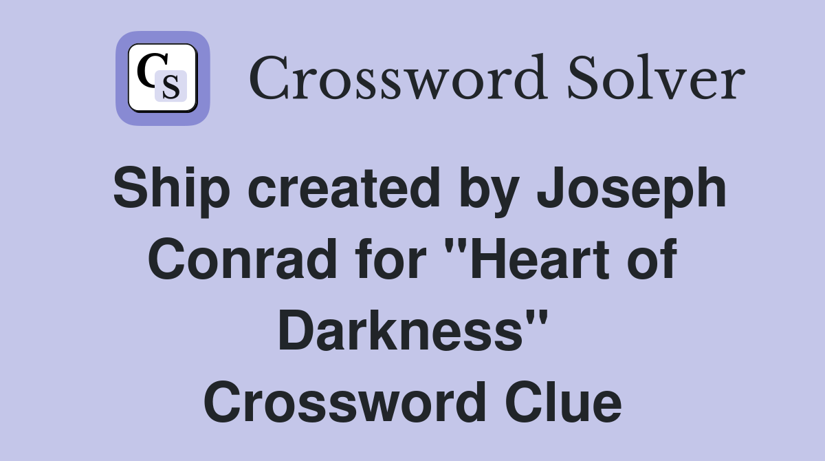 Ship created by Joseph Conrad for "Heart of Darkness" Crossword Clue