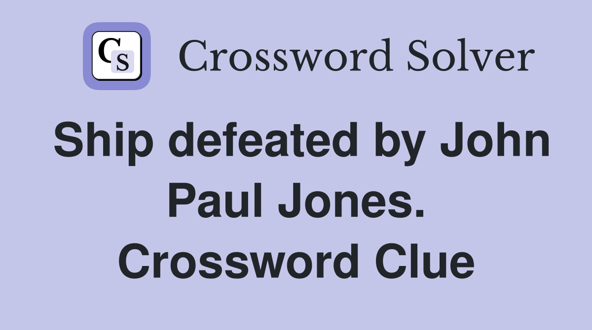 Ship defeated by John Paul Jones. Crossword Clue