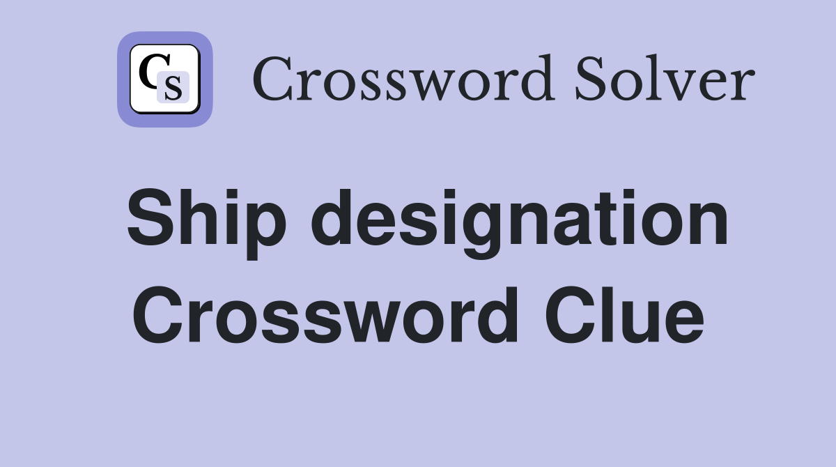 Ship designation Crossword Clue