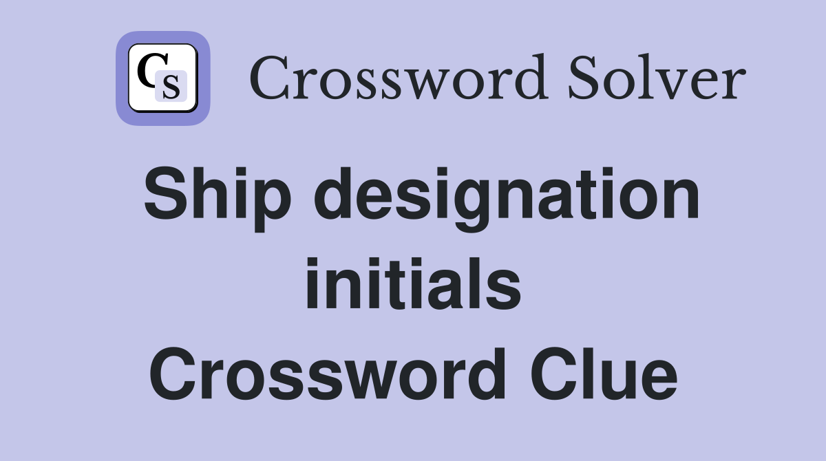 Ship designation initials Crossword Clue