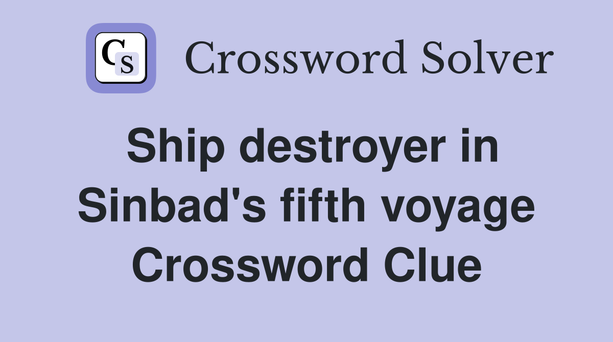 Ship destroyer in Sinbad's fifth voyage Crossword Clue