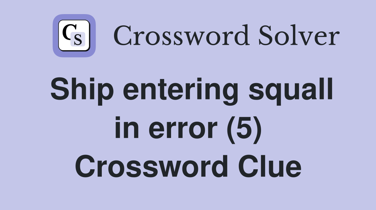 Ship entering squall in error (5) Crossword Clue