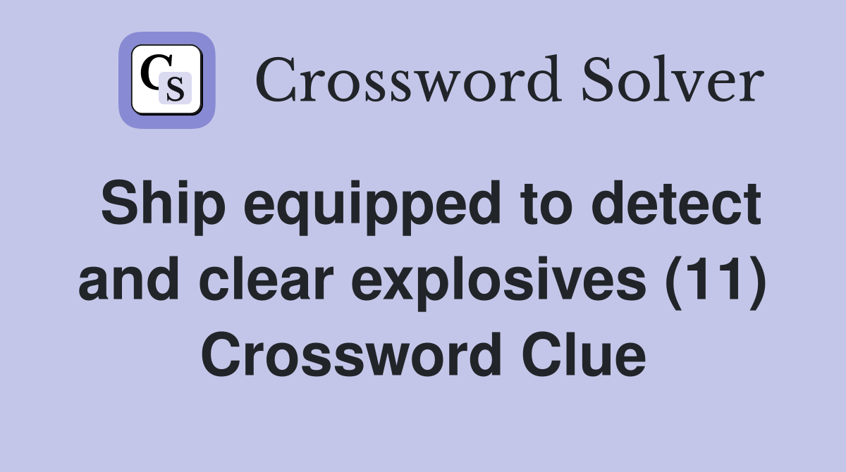 Ship equipped to detect and clear explosives (11) Crossword Clue