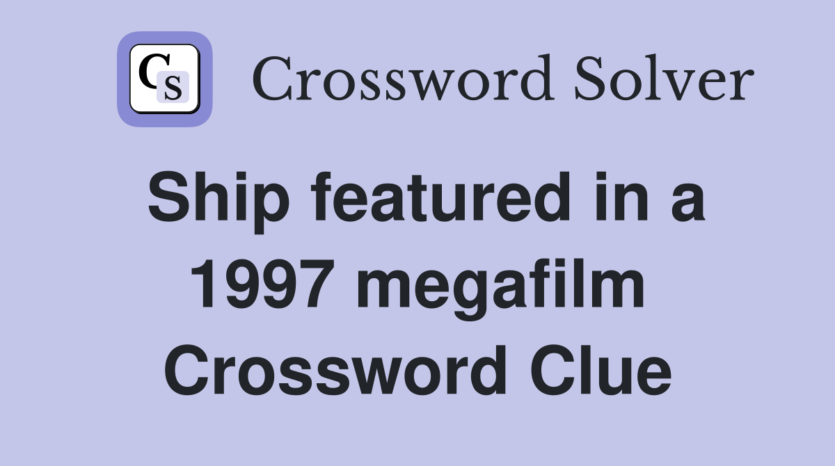 Ship featured in a 1997 megafilm Crossword Clue