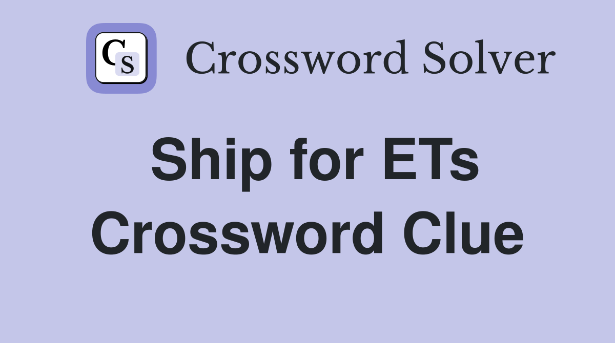 Ship for ETs Crossword Clue