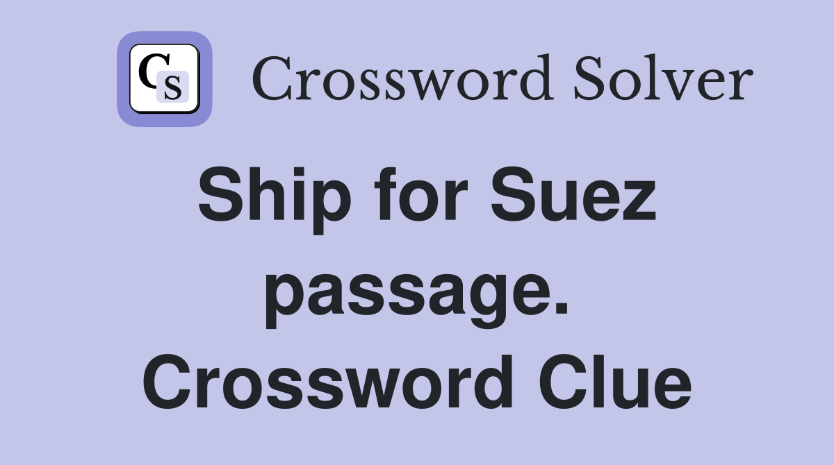 Ship for Suez passage. Crossword Clue