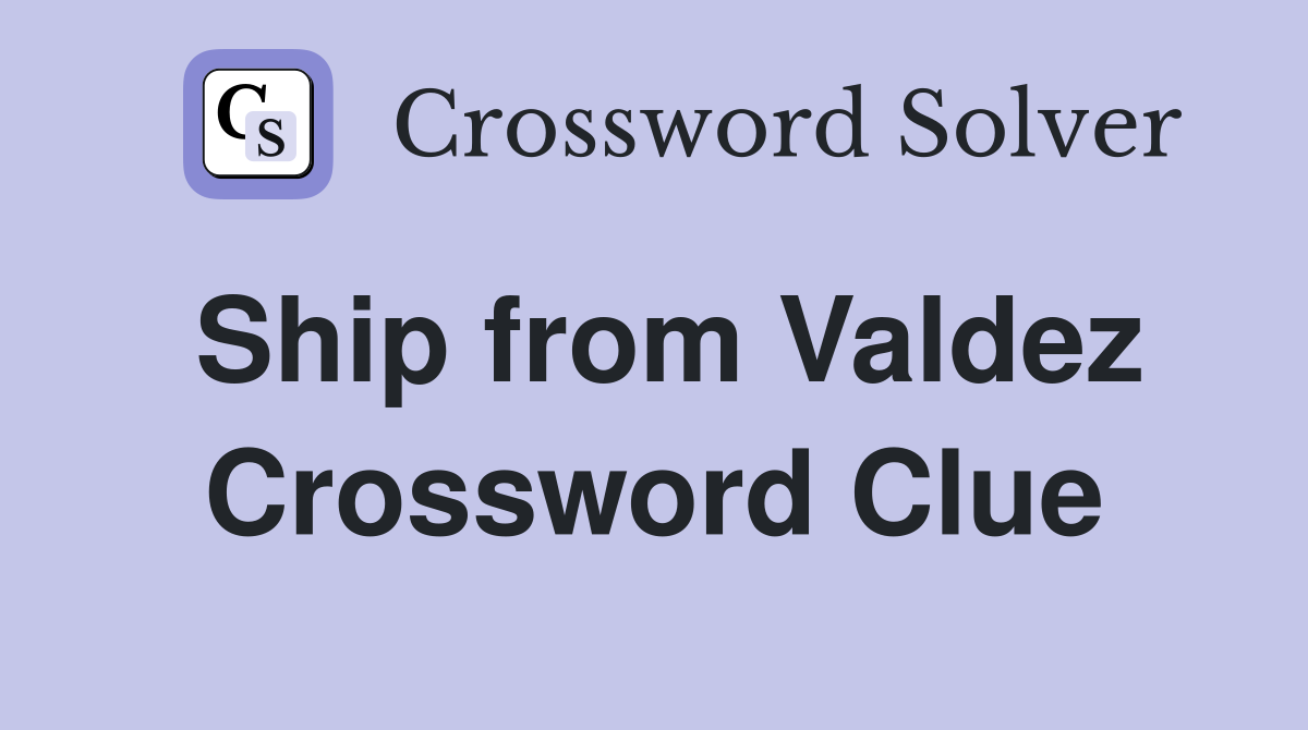 Ship from Valdez Crossword Clue