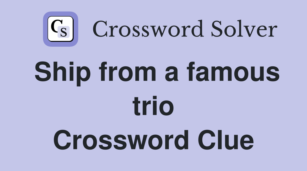 Ship from a famous trio Crossword Clue