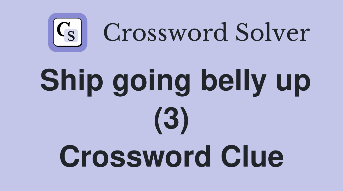 Ship going belly up (3) Crossword Clue