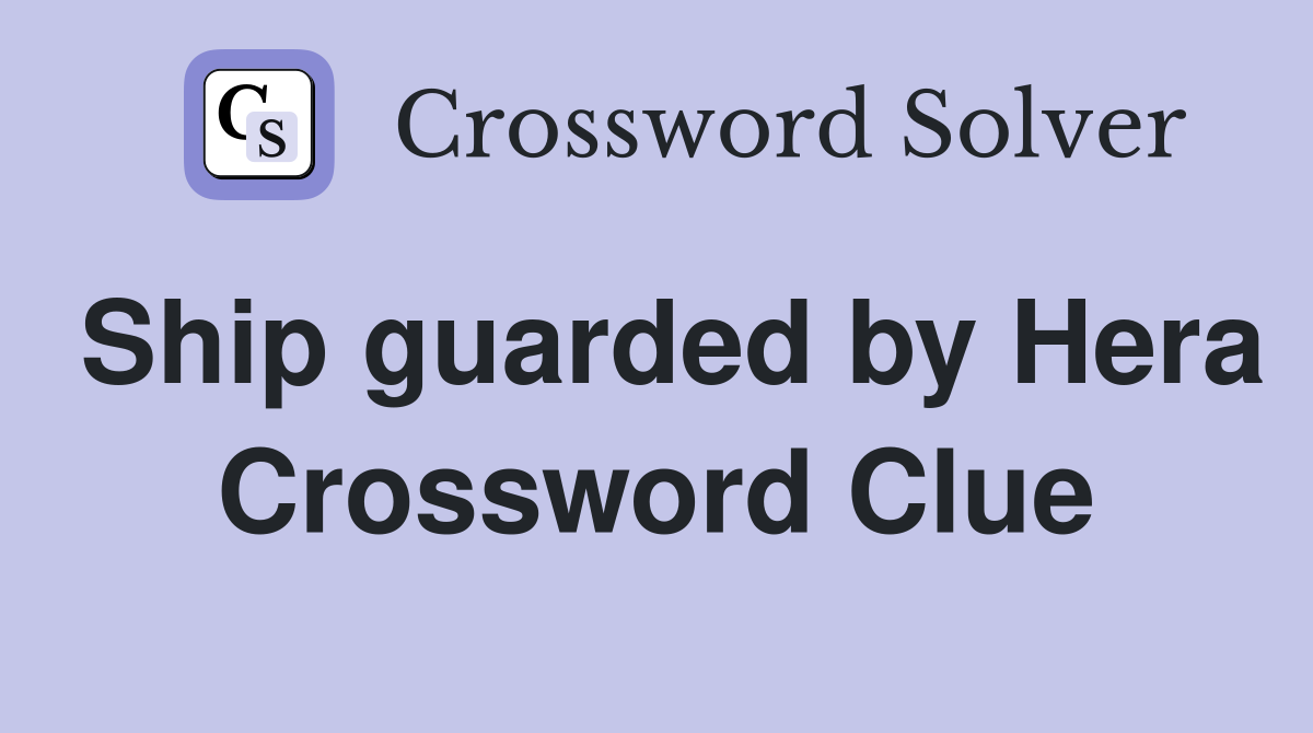 Ship guarded by Hera Crossword Clue