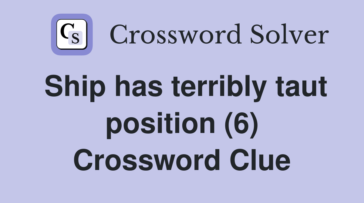 Ship has terribly taut position (6) Crossword Clue