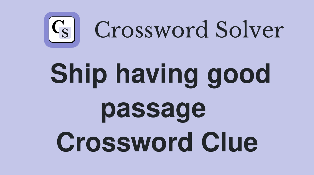 Ship having good passage  Crossword Clue
