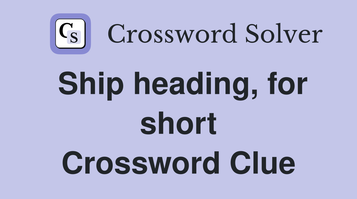 Ship heading, for short Crossword Clue