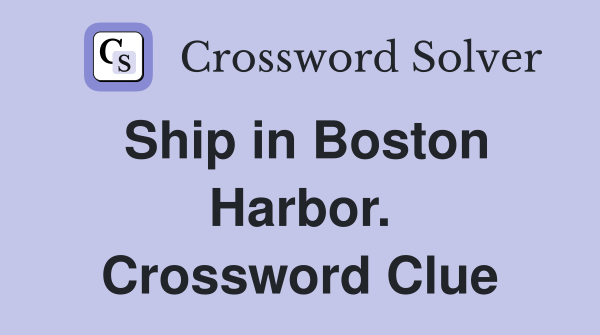 Ship in Boston Harbor. Crossword Clue