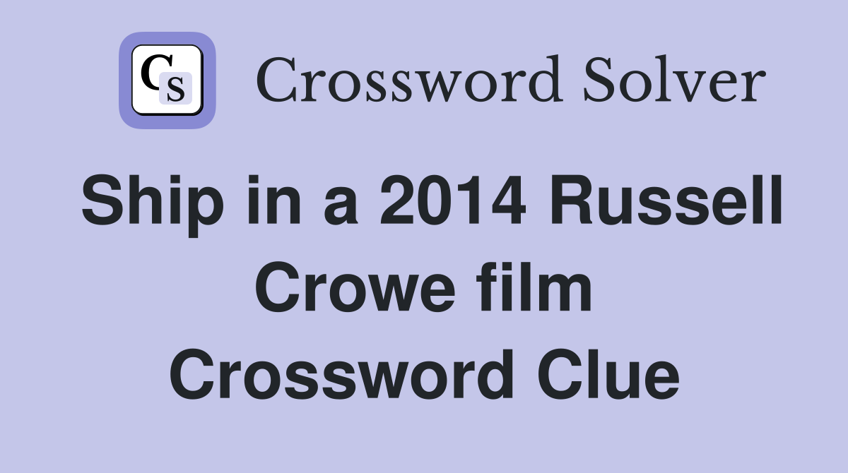 Ship in a 2014 Russell Crowe film Crossword Clue