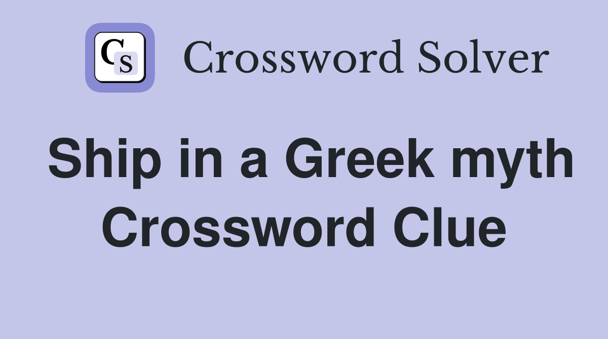 Ship in a Greek myth Crossword Clue