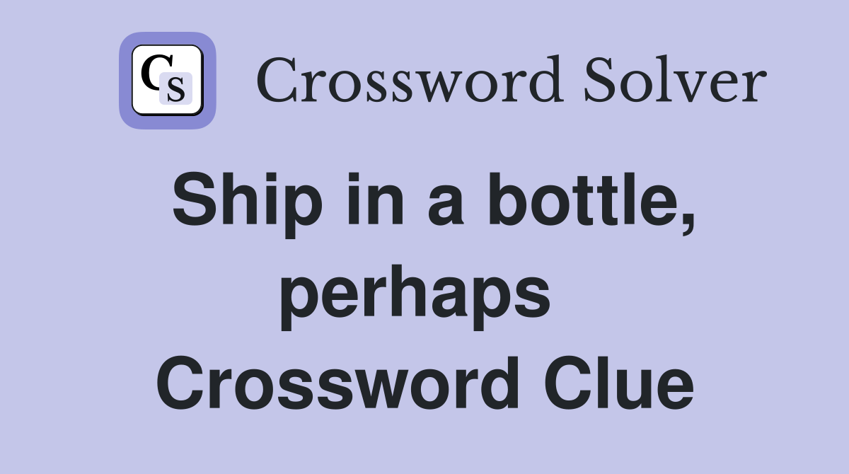 Ship in a bottle, perhaps  Crossword Clue