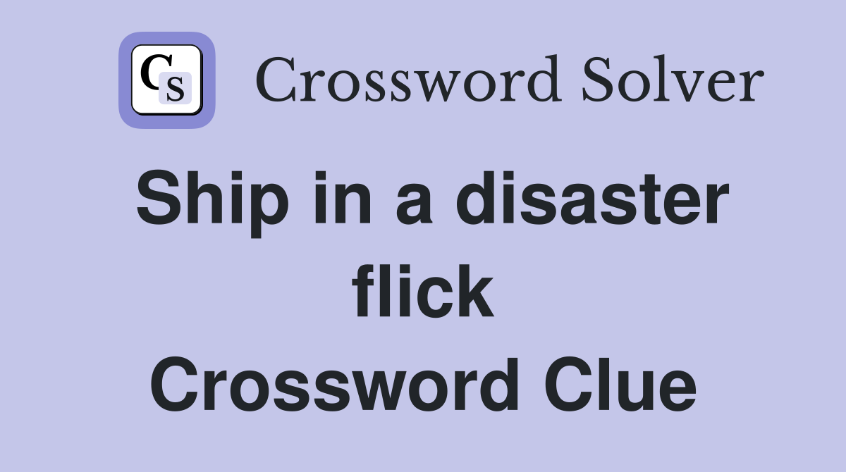 Ship in a disaster flick Crossword Clue