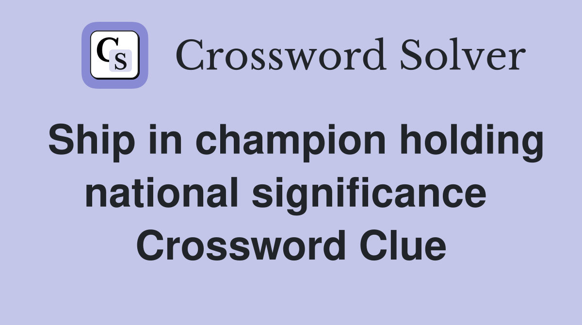 Ship in champion holding national significance  Crossword Clue