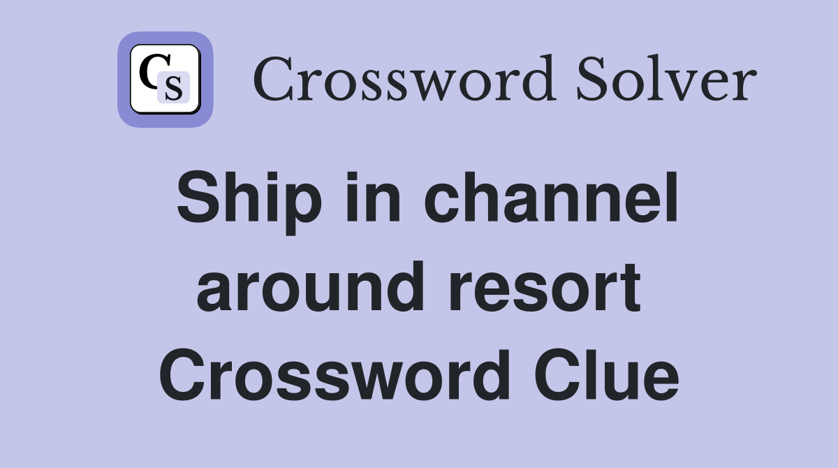 Ship in channel around resort Crossword Clue