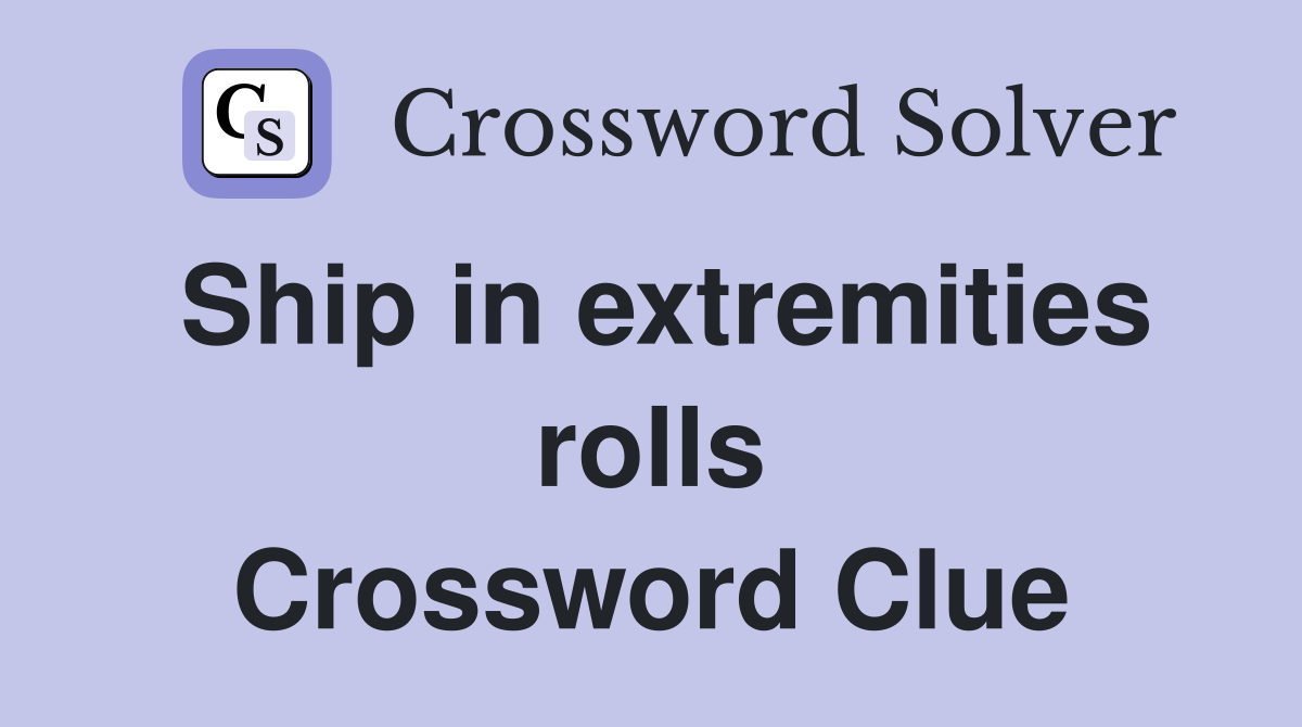 Ship in extremities rolls Crossword Clue