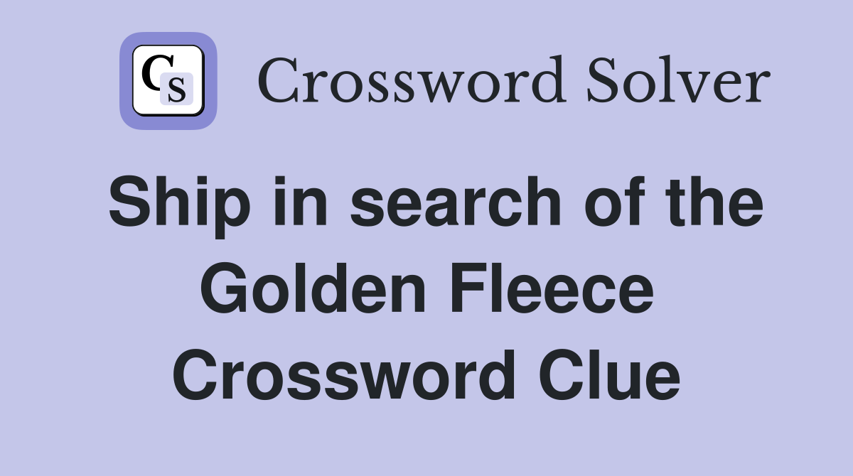 Ship in search of the Golden Fleece Crossword Clue