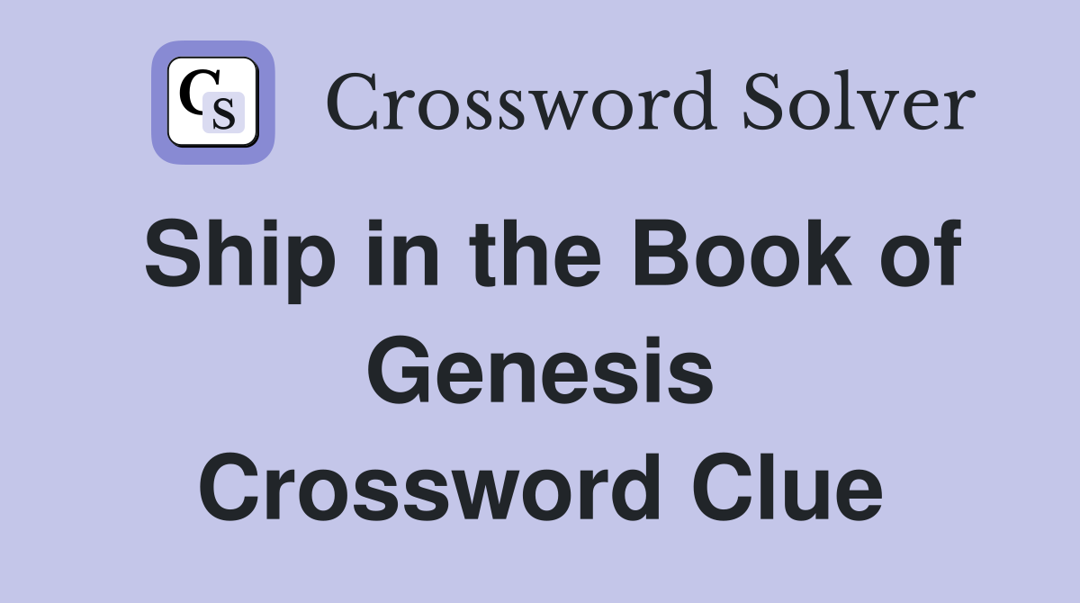 Ship in the Book of Genesis Crossword Clue