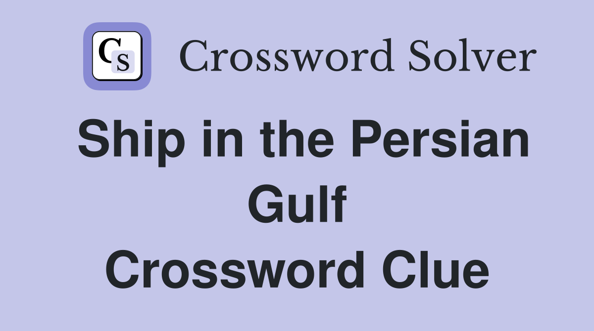 Ship in the Persian Gulf Crossword Clue