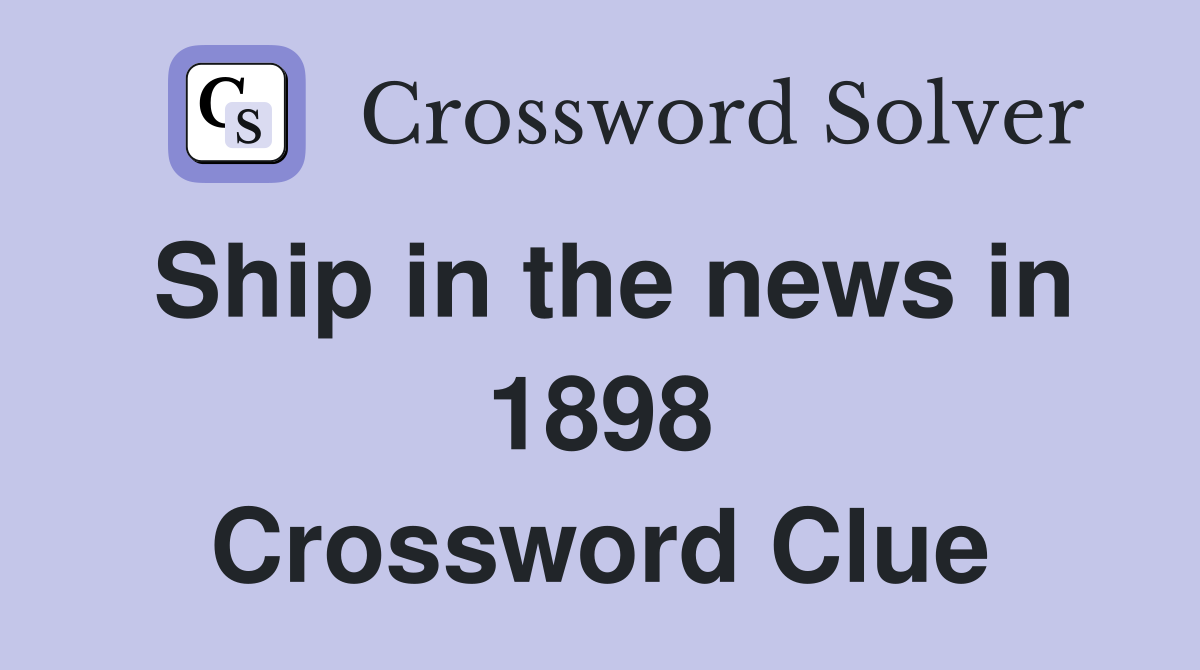 Ship in the news in 1898 Crossword Clue
