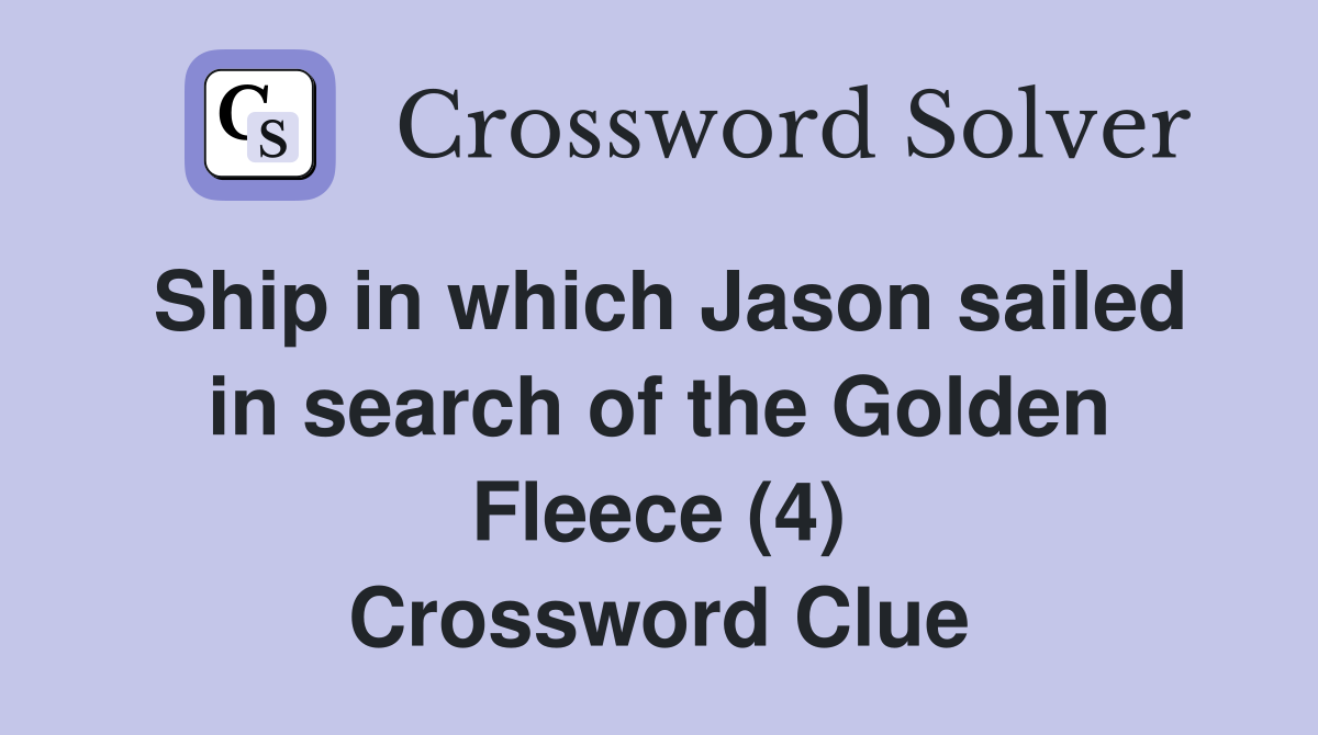 Ship in which Jason sailed in search of the Golden Fleece (4) Crossword Clue
