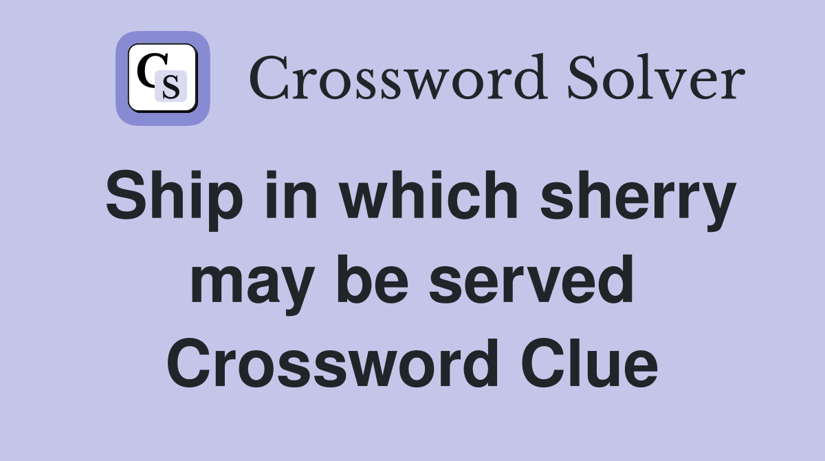 Ship in which sherry may be served Crossword Clue