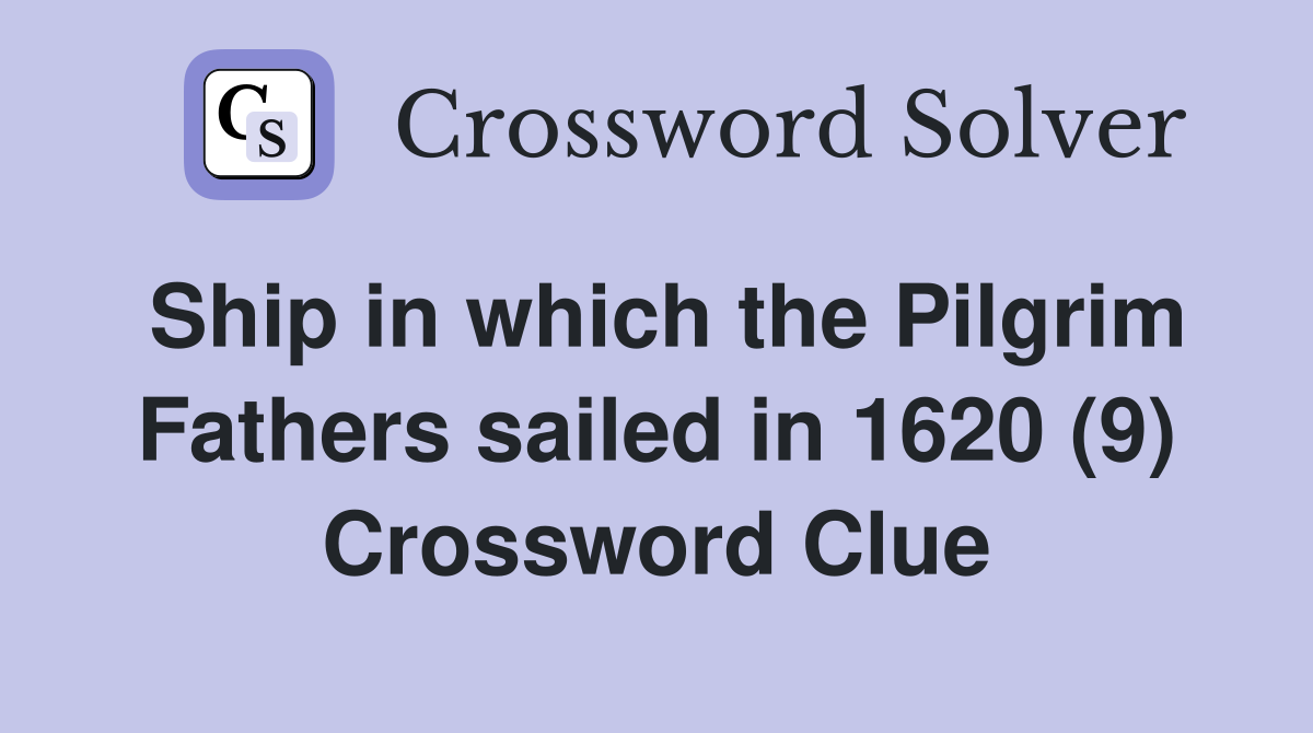 Ship in which the Pilgrim Fathers sailed in 1620 (9) Crossword Clue