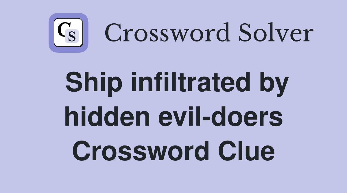 Ship infiltrated by hidden evil-doers Crossword Clue