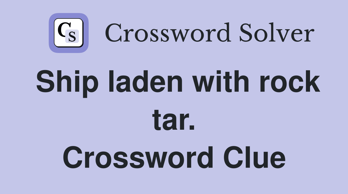 Ship laden with rock tar. Crossword Clue