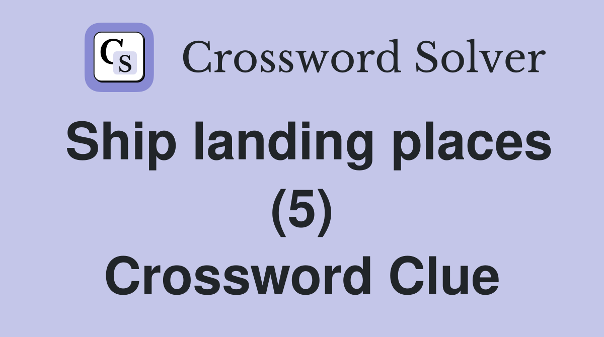 Ship landing places (5) Crossword Clue