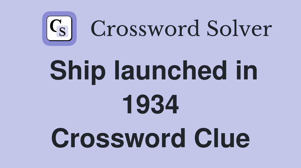 Ship launched in 1934 Crossword Clue
