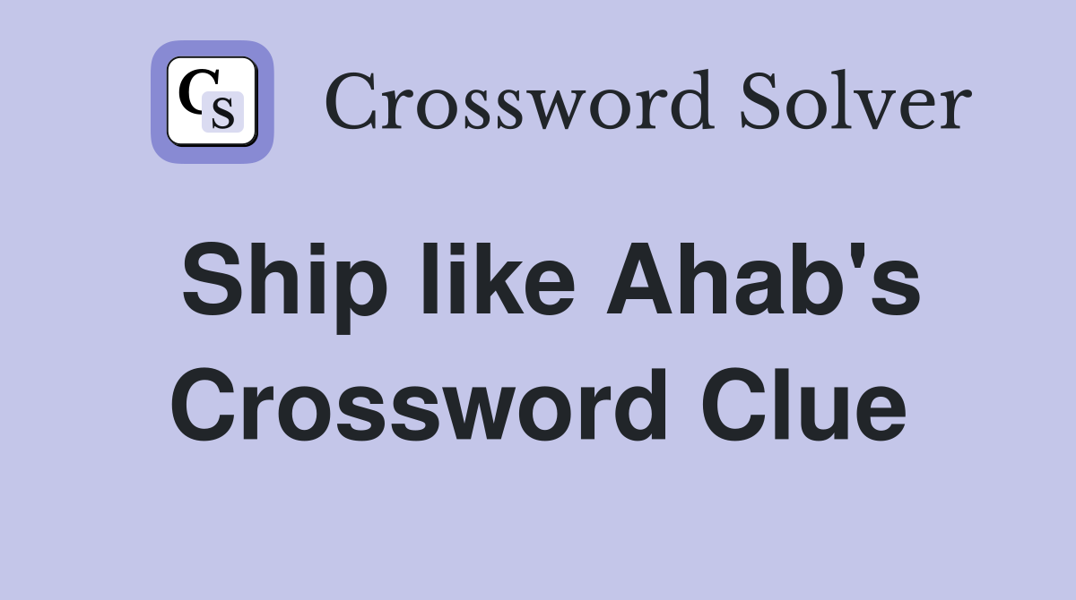 Ship like Ahab's Crossword Clue