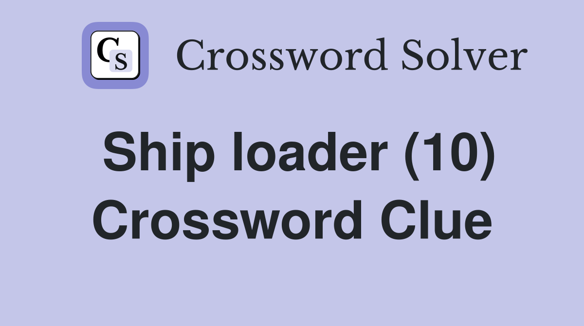 Ship loader (10) Crossword Clue