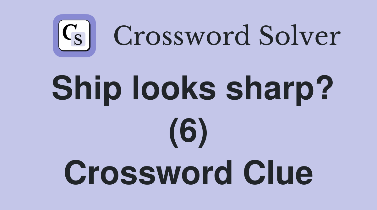Ship looks sharp? (6) Crossword Clue