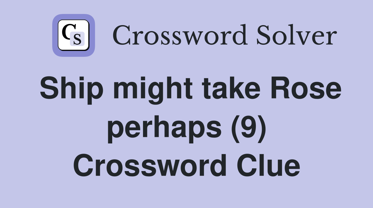 Ship might take Rose perhaps (9) Crossword Clue