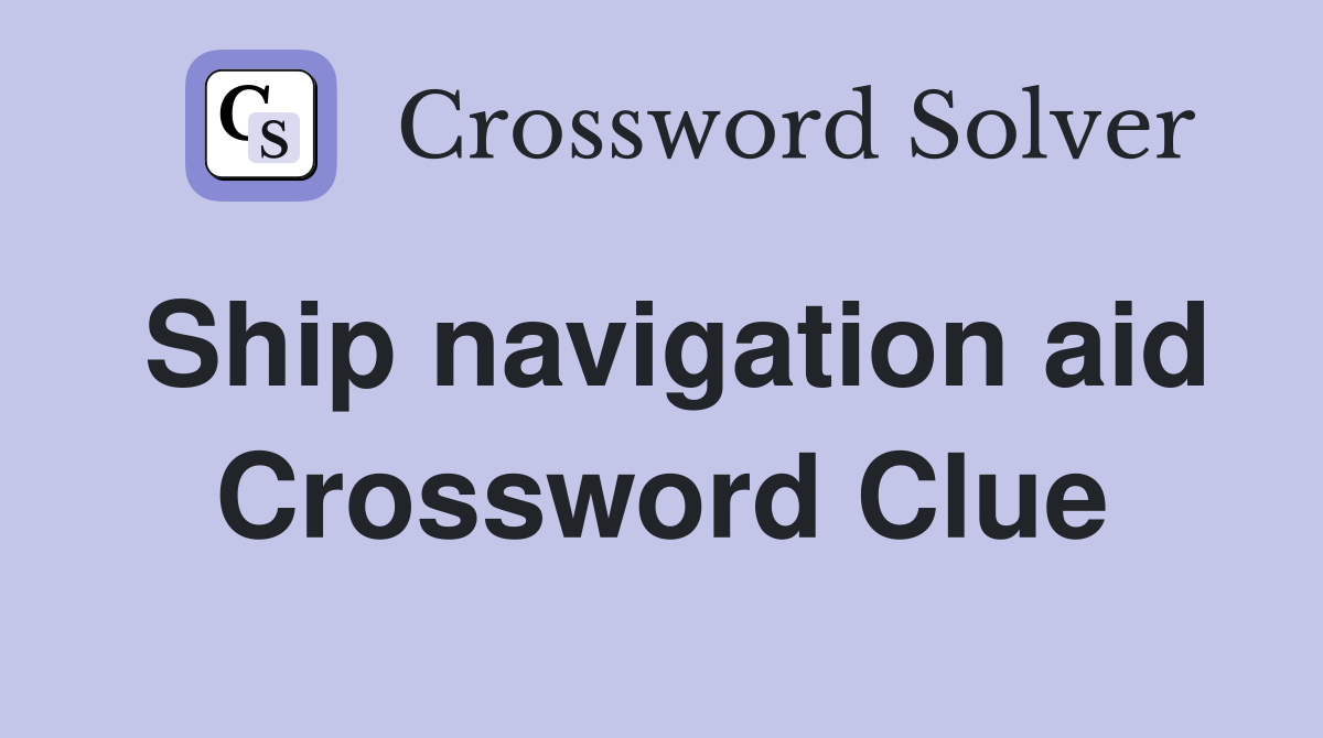 Ship navigation aid Crossword Clue