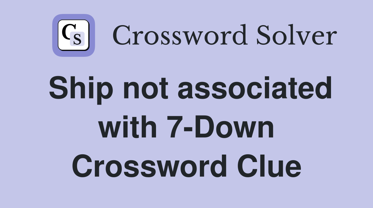 Ship not associated with 7-Down Crossword Clue