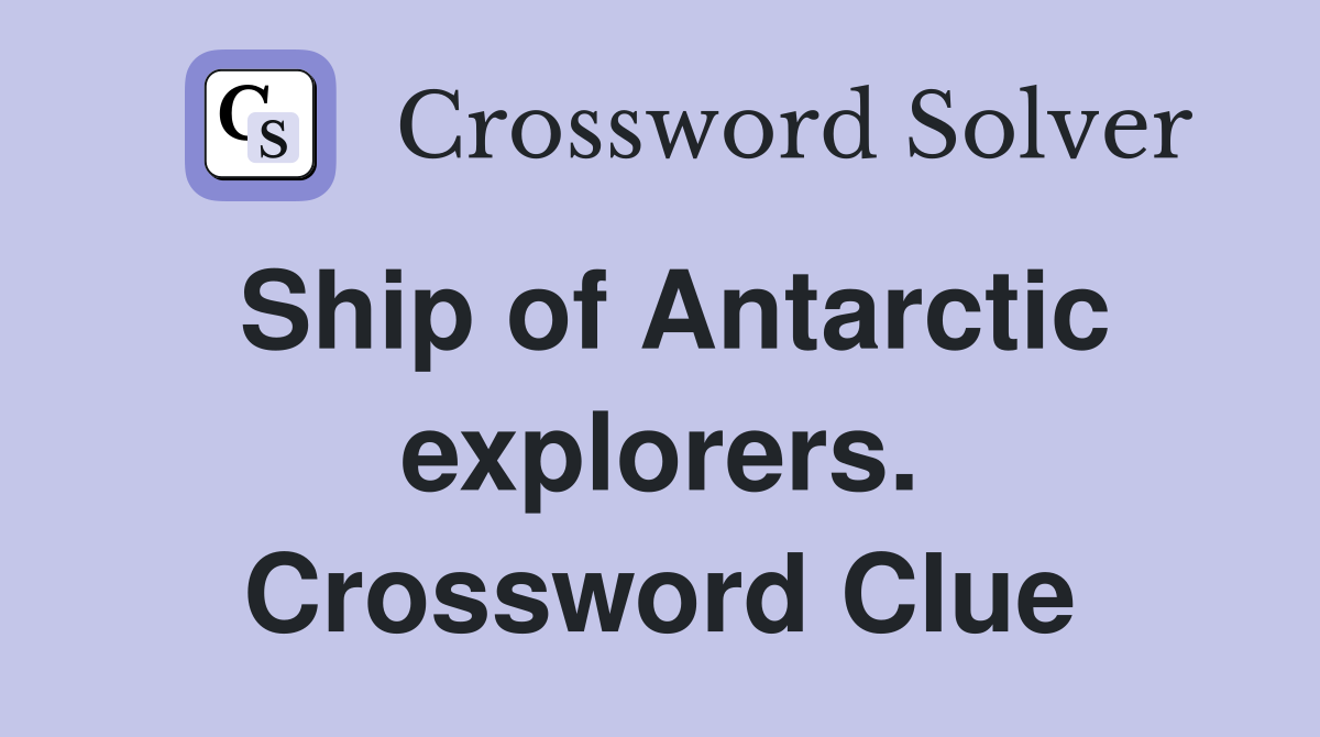 Ship of Antarctic explorers. Crossword Clue