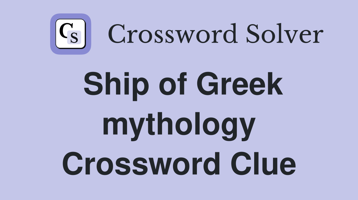 Ship of Greek mythology Crossword Clue