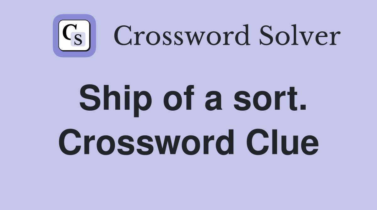 Ship of a sort. Crossword Clue