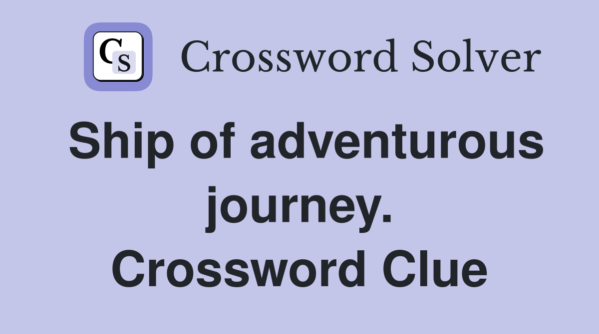 Ship of adventurous journey. Crossword Clue