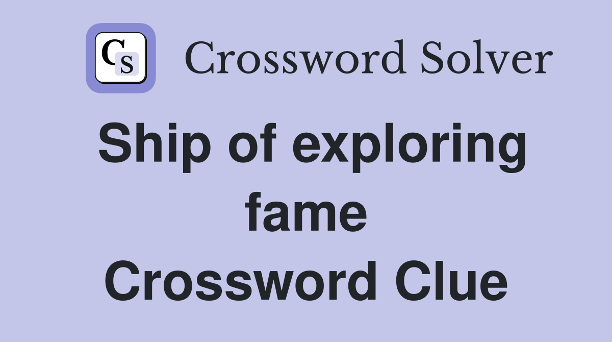 Ship of exploring fame Crossword Clue