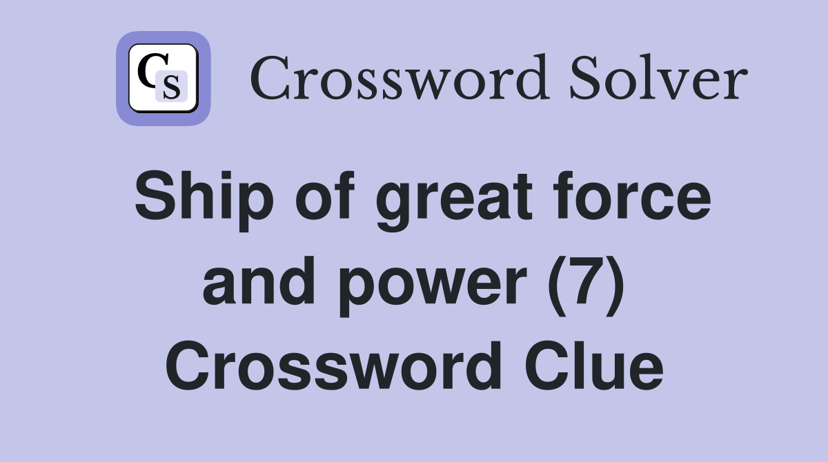 Ship of great force and power (7) Crossword Clue