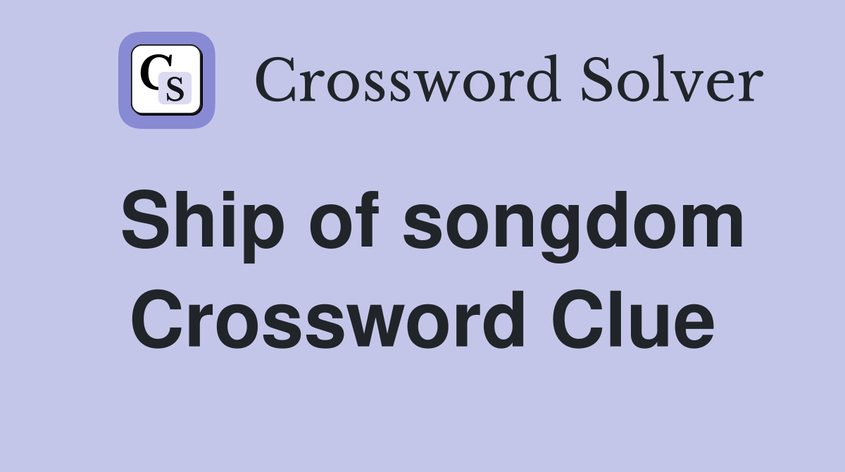 Ship of songdom Crossword Clue