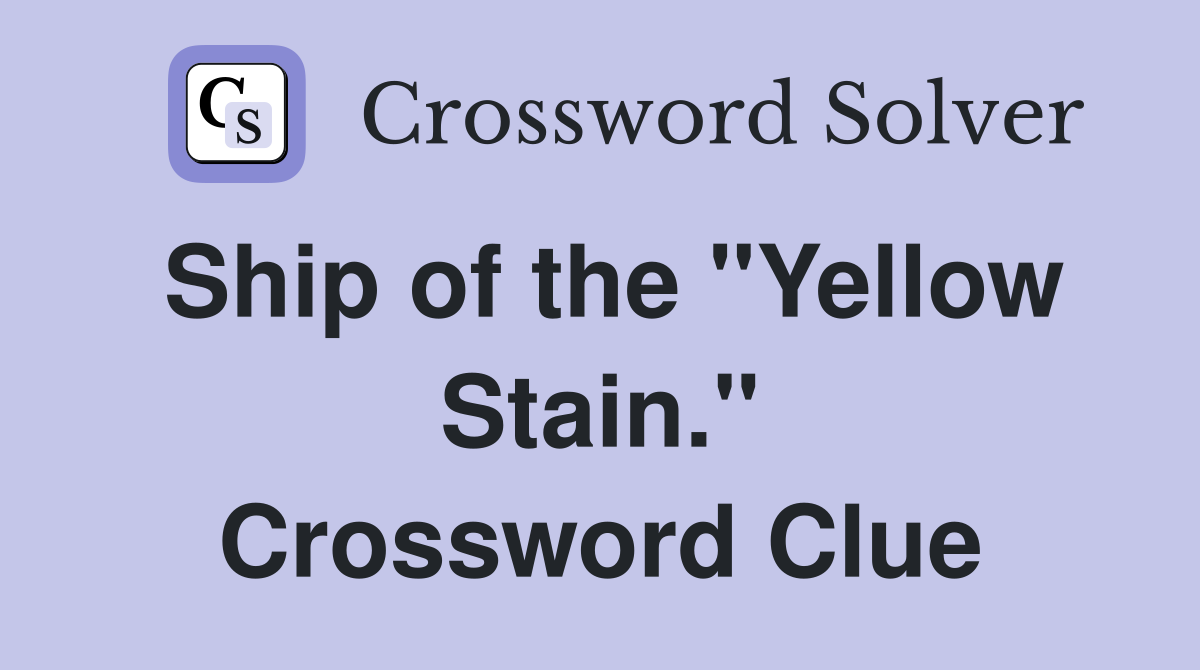 Ship of the "Yellow Stain." Crossword Clue